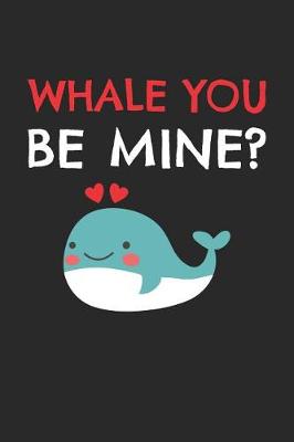 Book cover for Valentine's Day Notebook - Whale You Be Mine Funny Valentine's Day Pun Lover Gift - Valentine's Day Journal