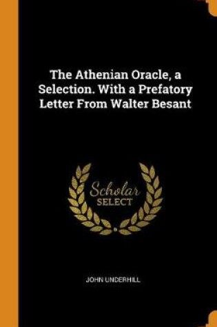 Cover of The Athenian Oracle, a Selection. with a Prefatory Letter from Walter Besant