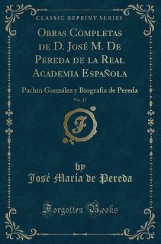 Cover of Obras Completas de D. José M. de Pereda de la Real Academia Española, Vol. 17