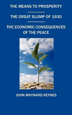 Book cover for The Means To Prosperity, The Great Slump Of 1930, The Economic Consequences Of The Peace