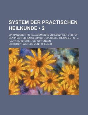 Book cover for System Der Practischen Heilkunde (2); Ein Handbuch Fur Academische Vorlesungen Und Fur Den Practischen Gebrauch. Specielle Therapeutic 2, Hautkrankheiten, Vergiftungen