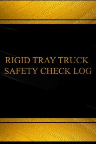 Cover of Rigid Tray Truck Safety Check Log (Log Book, Journal - 125 pgs, 8.5 X 11 inches)