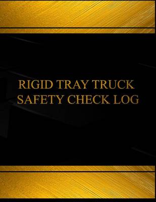 Book cover for Rigid Tray Truck Safety Check Log (Log Book, Journal - 125 pgs, 8.5 X 11 inches)