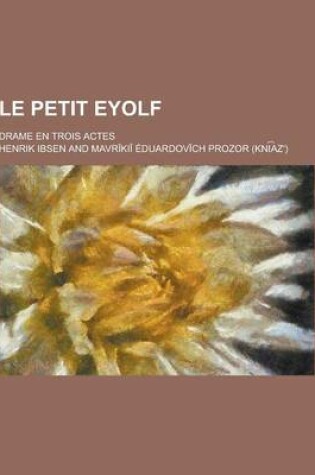 Cover of Le Petit Eyolf; Drame En Trois Actes
