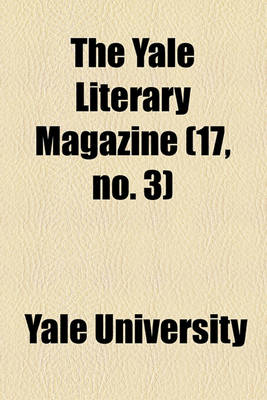 Book cover for The Yale Literary Magazine Volume 17, No. 3