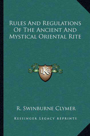 Cover of Rules And Regulations Of The Ancient And Mystical Oriental Rite