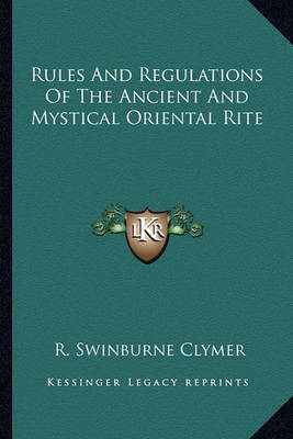 Book cover for Rules And Regulations Of The Ancient And Mystical Oriental Rite