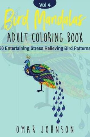 Cover of Bird Mandalas Adult Coloring Book Vol 4