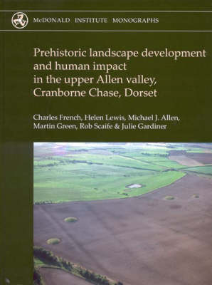 Cover of Prehistoric Landscape Development and Human Impact in the Upper Allen Valley, Cranborne Chase, Dorset