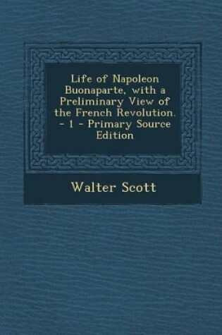 Cover of Life of Napoleon Buonaparte, with a Preliminary View of the French Revolution. - 1