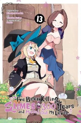 Cover of I've Been Killing Slimes for 300 Years and Maxed Out My Level, Vol. 13 (manga)