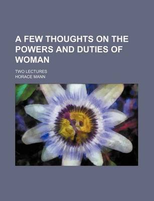 Book cover for A Few Thoughts on the Powers and Duties of Woman; Two Lectures