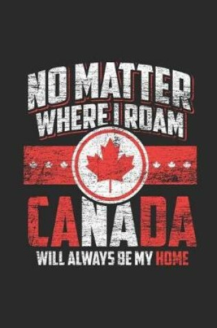 Cover of No Matter Where I Roam Canada Will Aways Be My Home