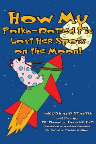 Cover of How My Polka-Dotted Pig Lost Her Spots On the Moon!