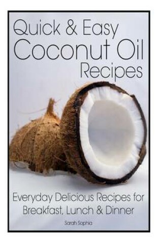 Cover of Quick and Easy Coconut Oil Recipes