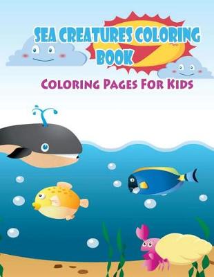 Cover of Coloring Pages For Kids Sea Creatures Coloring Book