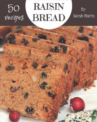 Book cover for 50 Raisin Bread Recipes