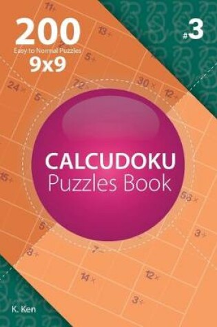 Cover of Calcudoku - 200 Easy to Normal Puzzles 9x9 (Volume 3)