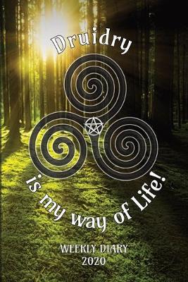 Book cover for Druidry is my way of Life! - Weekly Diary 2020