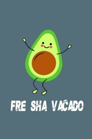 Cover of FRE SHA VACADO Funny Avocado Notebook