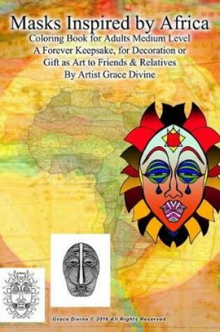 Cover of Masks Inspired by Africa Coloring Book for Adults Medium Level A Forever Keepsake, for Decoration or Gift as Art to Friends & Relatives By Artist Grace Divine