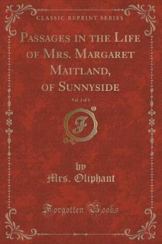 Cover of Passages in the Life of Mrs. Margaret Maitland, of Sunnyside, Vol. 2 of 3 (Classic Reprint)