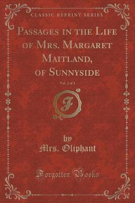 Book cover for Passages in the Life of Mrs. Margaret Maitland, of Sunnyside, Vol. 2 of 3 (Classic Reprint)