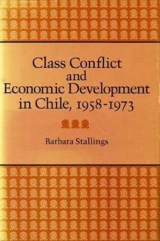 Cover of Class Conflict and Economic Development in Chile, 1958-1973