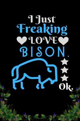 Book cover for I Just Freaking Love Bison OK