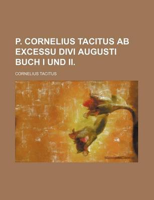 Book cover for P. Cornelius Tacitus AB Excessu Divi Augusti Buch I Und II. (1)