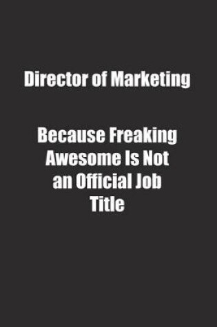 Cover of Director of Marketing Because Freaking Awesome Is Not an Official Job Title.