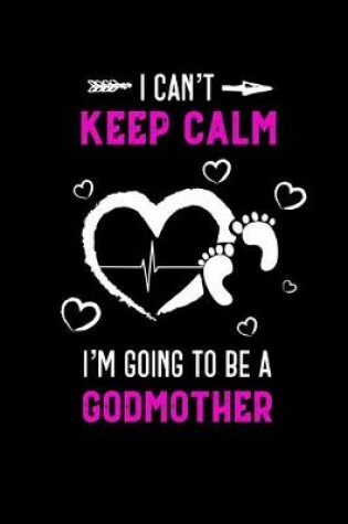 Cover of I Can't Keep Calm I'm Going To Be A Godmother