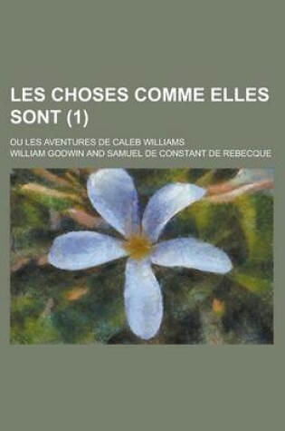 Cover of Les Choses Comme Elles Sont; Ou Les Aventures de Caleb Williams (1)