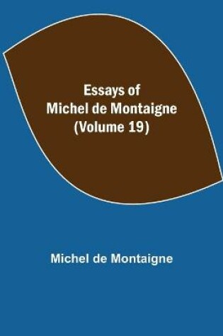 Cover of Essays of Michel de Montaigne (Volume 19)