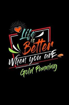 Book cover for Life Is Better When You Are Gold Panning