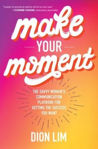 Cover of Make Your Moment: The Savvy Woman’s Communication Playbook for Getting the Success You Want