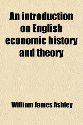 Book cover for An Introduction on English Economic History and Theory (Volume 1)