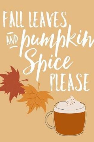 Cover of Fall Leaves And Pumpkin Spice Please