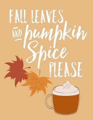 Book cover for Fall Leaves And Pumpkin Spice Please