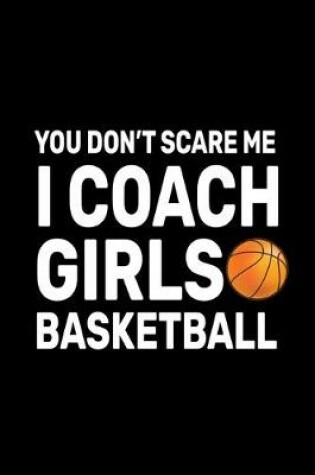 Cover of You don't Scare Me I Coach Girls Basketball