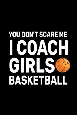 Book cover for You don't Scare Me I Coach Girls Basketball