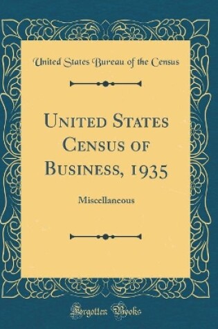 Cover of United States Census of Business, 1935: Miscellaneous (Classic Reprint)