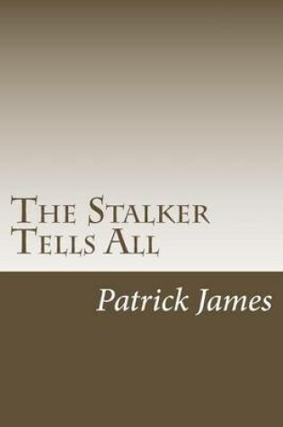 Cover of The Stalker Tells All