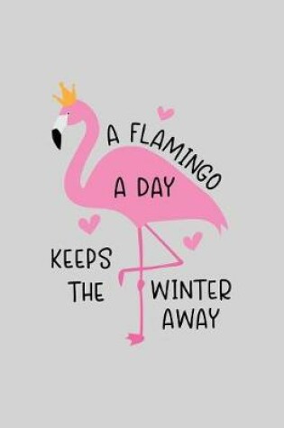 Cover of A flamingo a day keeps the winter away