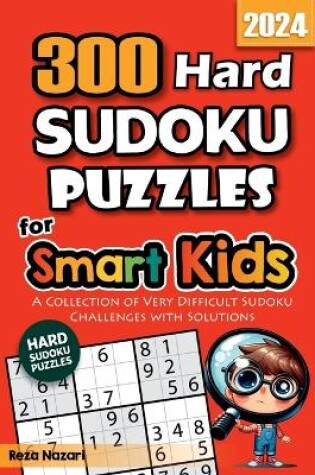 Cover of 300 Hard Sudoku Puzzles for Smart Kids