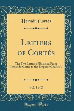 Cover of Letters of Cortes, Vol. 1 of 2