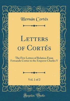 Book cover for Letters of Cortes, Vol. 1 of 2