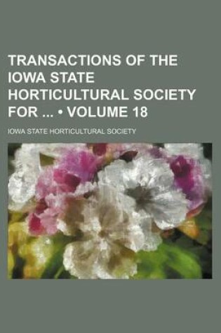 Cover of Transactions of the Iowa State Horticultural Society for (Volume 18 )