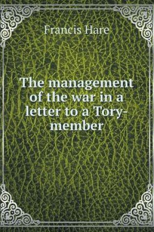 Cover of The management of the war in a letter to a Tory-member