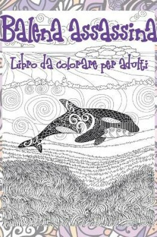 Cover of Balena assassina - Libro da colorare per adulti